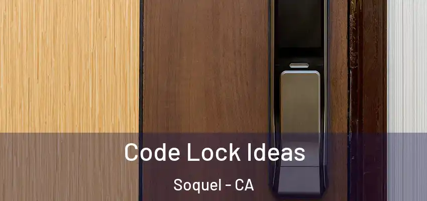  Code Lock Ideas Soquel - CA